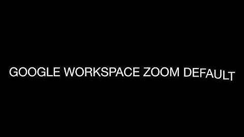 Demo: Google Workspace Zoom Default