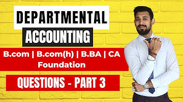 Departmental Accounting | Questions | Part 3 | B.COM/BBA/CA