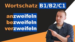 zweifeln, anzweifeln, bezweifeln und verzweifeln - Wortschatz B1/B2/C1