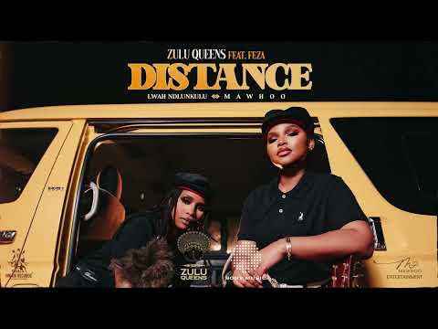 Zulu Queens (Ft. Feza) - Distance [Official Audio] | Lwah Ndlunkuku | Mawhoo