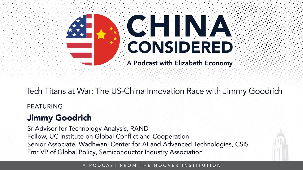 Tech Titans at War: The US-China Innovation Race with Jimmy Goodrich | China Considered