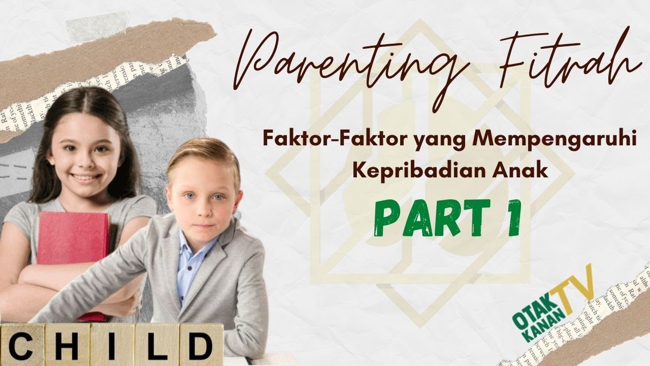 Parenting Fitrah FAKTOR YANG MEMPENGARUHI KEPRIBADIAN ANAK (Part 1