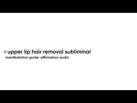 Get Rid Of Upper Lip Hair Fast Subliminal Audio Manifestation Guide