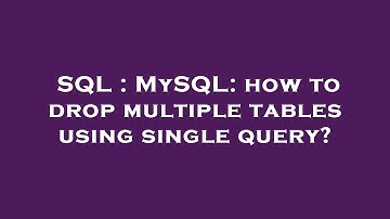 SQL : MySQL: how to drop multiple tables using single query?