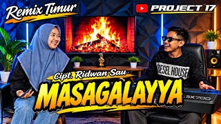 🌴 Remix Timur | Masagalayya Cipt. Ridwan Sau | Project 17 Official 🌴