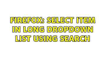 Firefox: select item in long dropdown list using search