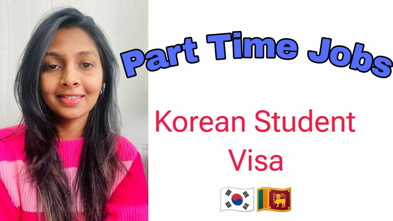 Part Time Jobs for Korean Student Visas 🇰🇷🇱🇰