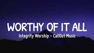 Worthy Of It All (Lyrics Video) || CalledOut Music & Integrity Worship