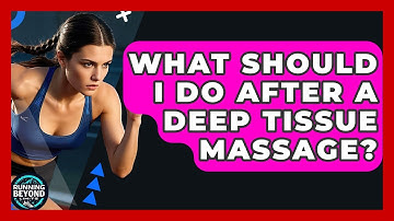 What Should I Do After A Deep Tissue Massage? - Running Beyond Limits