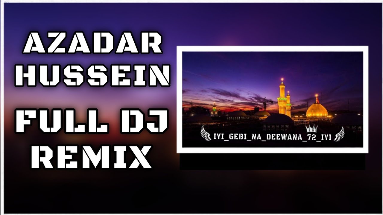 || AZADAR HUSSAIN || Nadeem sarvar || || FULL DJ || REMIX || NOHA ...