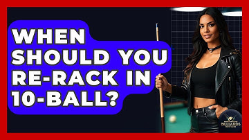 When Should You Re-rack In 10-ball? - Billiards Hustlers