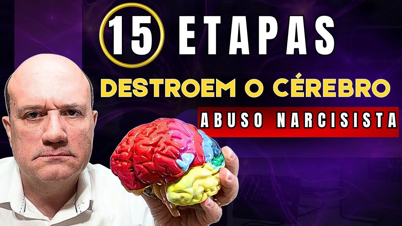 15 Etapas do Abuso Narcisista que Destroem seu Cérebro