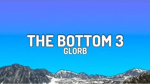 Glorb - The Bottom 3 (Lyrics)