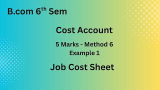 Cost Account - 5 Mark - Method 6 - Job Cost - Example 1