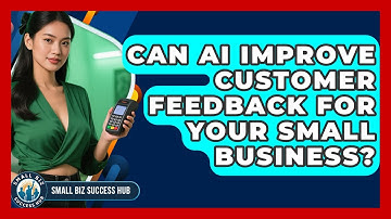 Can AI Improve Customer Feedback For Your Small Business? - Small Biz Success Hub
