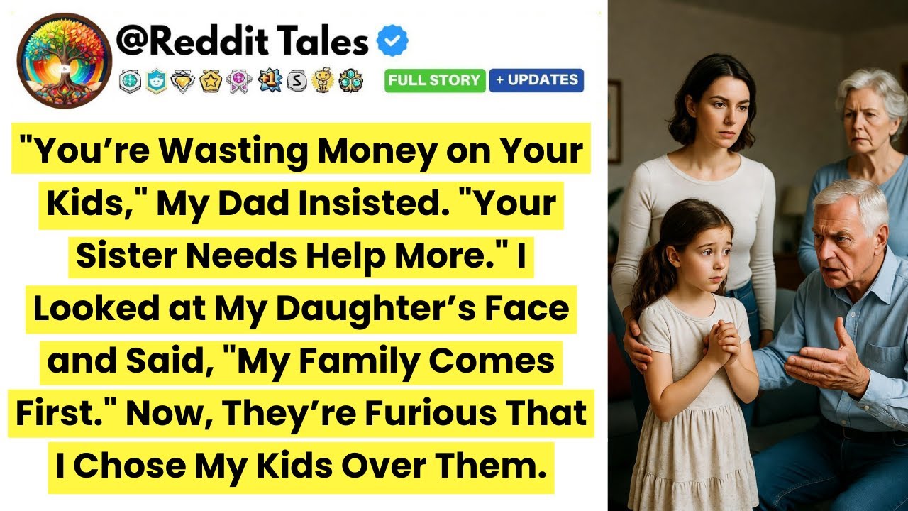 "You’re Wasting Money on Your Kids," My Dad Insisted. "Your Sister Needs Help More." I Looked at...