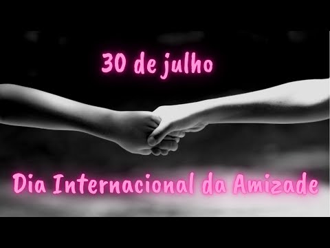 Vídeo: 30 De Julho - Dia Da Amizade
