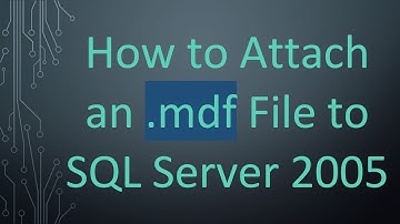How to Attach an .mdf File to SQL Server 2005