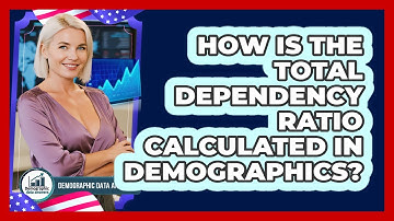 How Is The Total Dependency Ratio Calculated In Demographics? - Demographic Data Answers