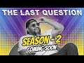 The Last Question Is Back || Coming Soon ||