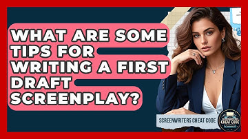 What Are Some Tips for Writing a First Draft Screenplay? | Screenwriter