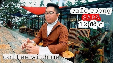 Quán cà phê siêu đẹp siêu chiu ở SAPA - Cà phê COONG