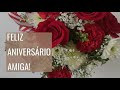 Mensagem de Aniversário para Amiga | Com música e flores LINDA