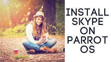 How To Install Skype On Parrot Operating System