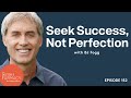 Seek Success, Not Perfection