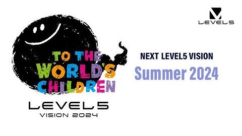 LEVEL5 VISION 2024 TO THE WORLD’S CHILDREN Postponed to Summer 2024 MANGA5 Needs to be in English.