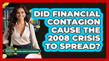 Did Financial Contagion Cause The 2008 Crisis To Spread? - Learn About Economics