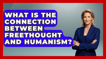 What Is the Connection Between Freethought and Humanism? - Learn About Atheism