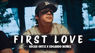 Oscar Ortiz x Edgardo Nuñez - FIRST LOVE (Letras/Lyrics)