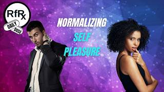 Masturbation - Normalizing self pleasure
