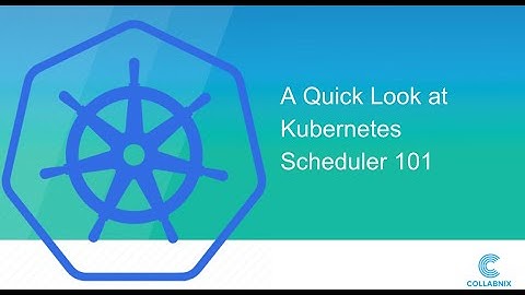 A Quick Look at Kubernetes Scheduler 101
