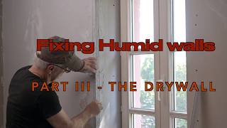 The wall is wet and humid, now what Part 3 - Drywall placement -