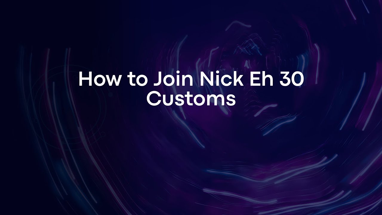 How to Join Nick Eh 30 Customs