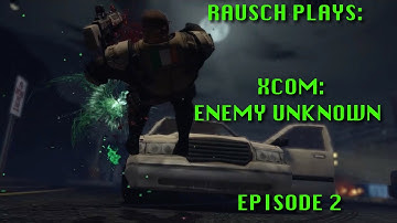 RAUSCH PLAYS: XCOM Enemy Unknown Ep. 2 - OPERATION ROTTING BREATH