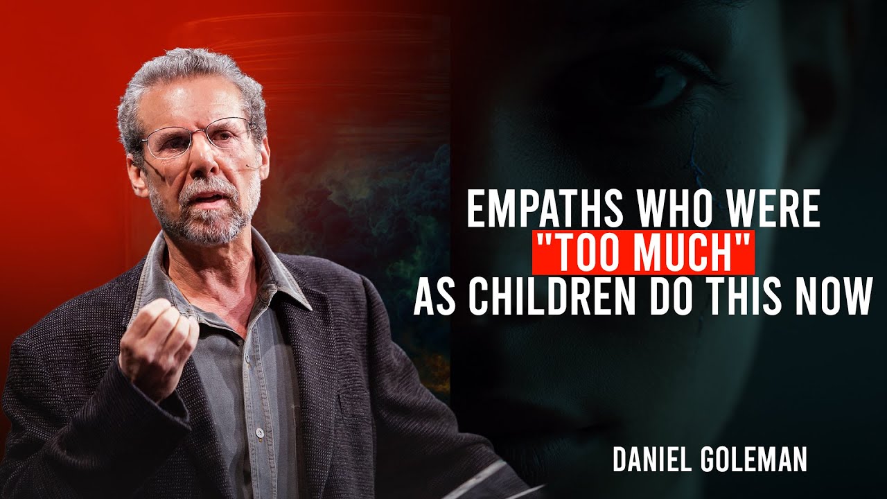 Empaths Who Were "Too Much" As Children Do This Now | Daniel Goleman