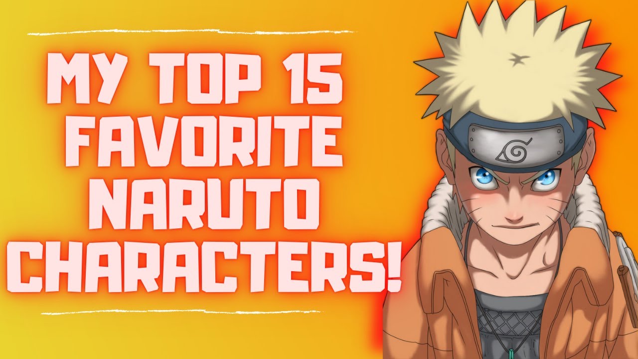 MY TOP 15 FAVORITE NARUTO CHARACTERS!!
