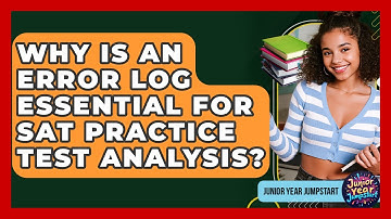 Why Is An Error Log Essential For SAT Practice Test Analysis? - Junior Year Jumpstart