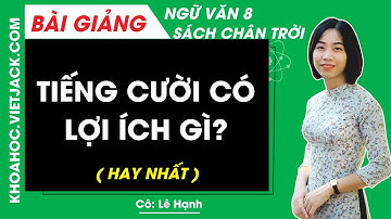 Tiếng cười có lợi ích gì Ngữ văn lớp 8 Chân trời sáng tạo - Cô Lê Hạnh (HAY NHẤT)