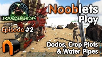 ARK – DODO’S, CROP PLOTS &WATER PIPES - Episode #2 Ragnarok Lets Play