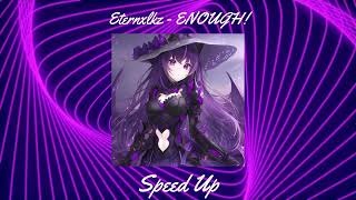 Eternxlkz - ENOUGH! (Speed Up) #speedup