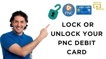 How to Lock or Unlock Your PNC Debit Card