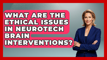 What Are The Ethical Issues In Neurotech Brain Interventions? - Neurotech Insight Pro