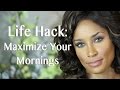Life Hack: The Secret to Maximizing Your Mornings