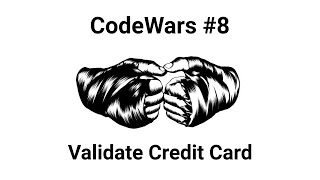 CodeWars: Validate Credit Card Number - Solving using JavaScript