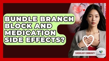 Bundle Branch Block And Medication Side Effects? - Cardiology Community