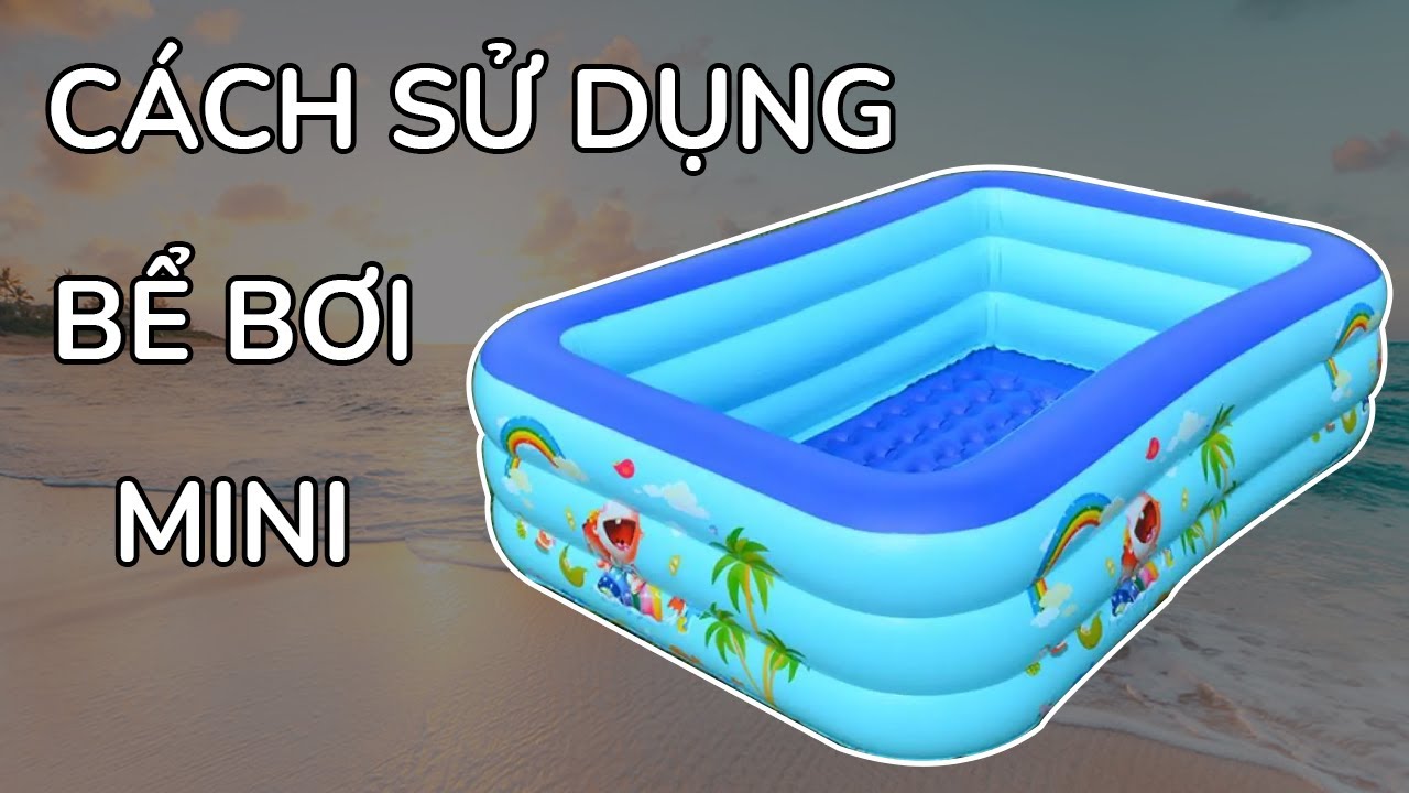 Cách Sử Dụng Bể Bơi Mini Cực Đơn Giản | How To User Mini Swimming ...